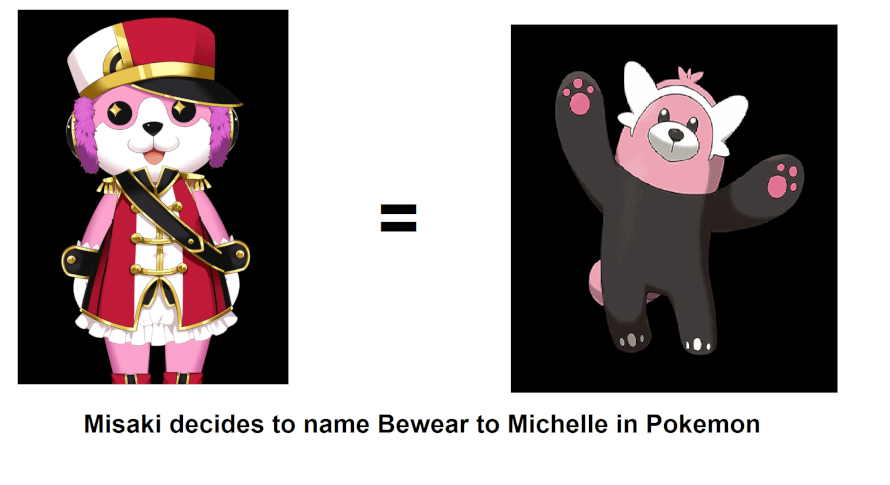 oof just imagined that if Misaki were in Pokemon and catched Bewear, she could name it Michelle...