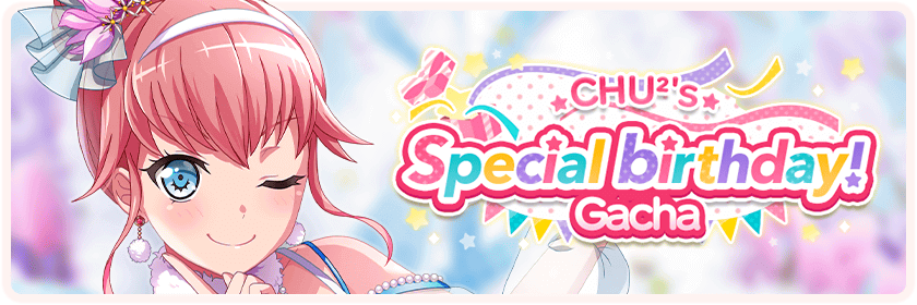 CHU2's Special Birthday! Memorial Gacha