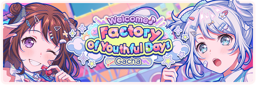 Welcome♪ Factory of Youthful Days Gacha