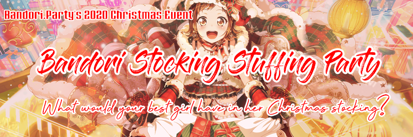   Bandori Stocking Stuffing Party!

  Extended until January 5th 2021!

   Dear BandoriPartiers,...