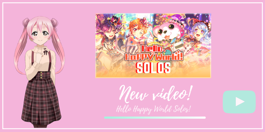 New video! HELLO HAPPY WORLD SOLOS   Bandori solo compilation
   
A new addition to our solos...