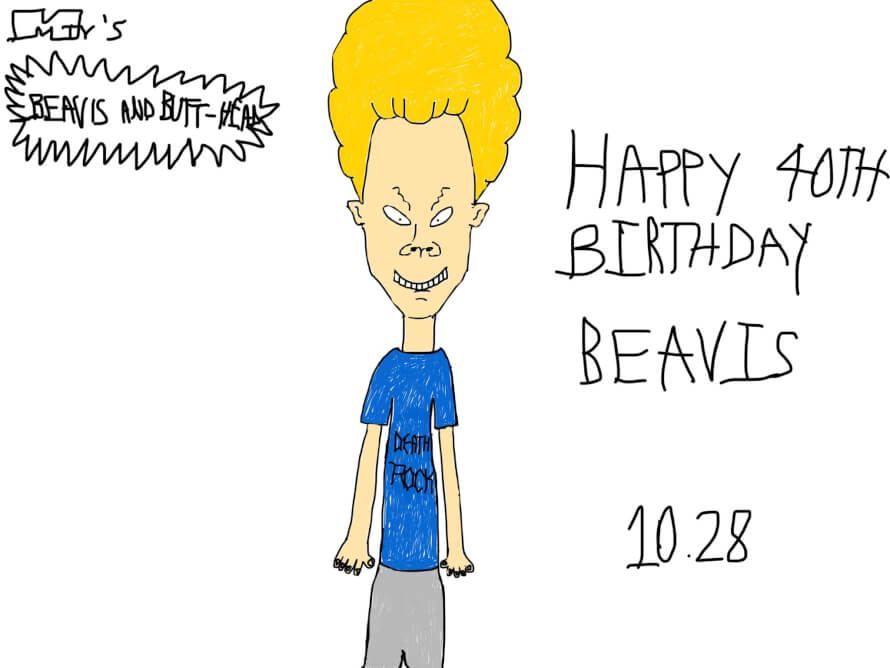 I drew Beavis for his 40th birthday, so... 

Happy 40th birthday, Beavis!