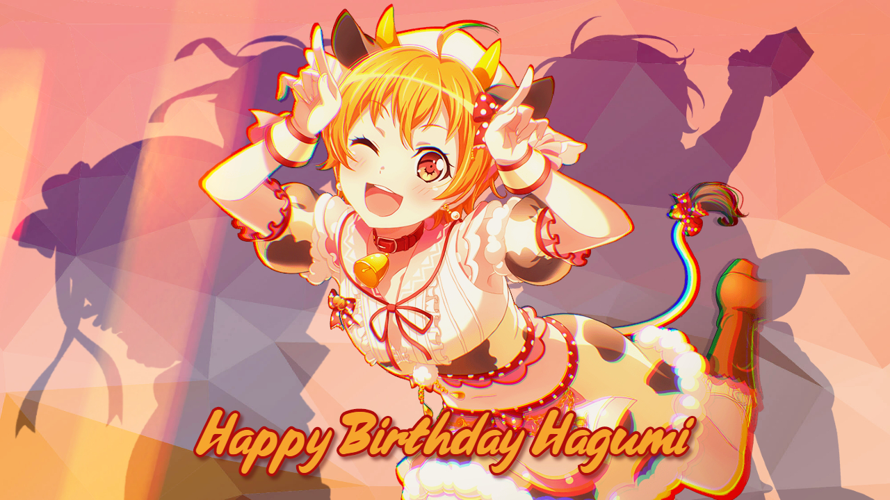     Happy Birthday, Hagumi!
I hope you'll always be your bright, cute and pure self and that you'll...