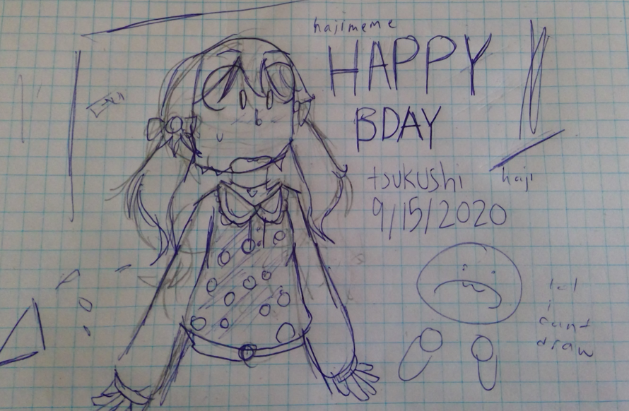   happy  early  birthday tsukushi!
   here is a drawing that i made during class. probably not the...
