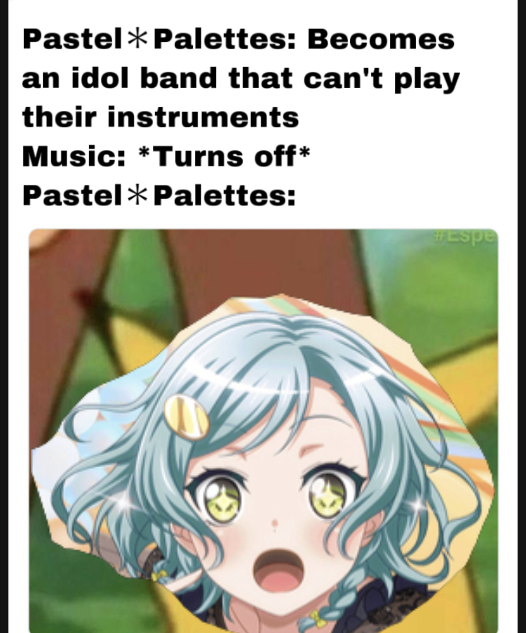So I had a realization:
So in the anime, Pastel Palettes is an idol band that has members who at...