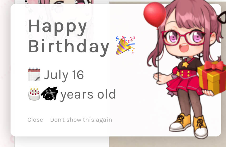 It’s my birthday!! I forgot my entire account oops
Thanks for the message banpa