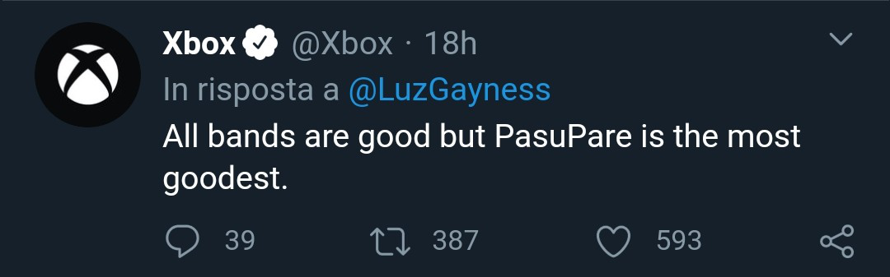   I'm going into a fucking mental breakdown xbox really tweeted about Pasupare being best band

   ...