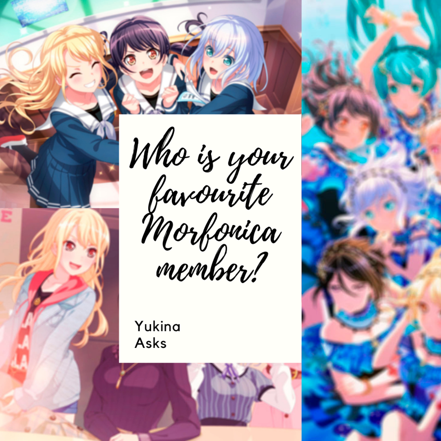  Yukina asks is back!
This time I wanted to ask you...
  Who is your favourite Morfonica member? Is...