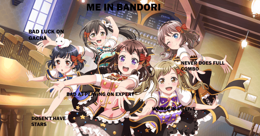 yep, this is literally me on bandori.