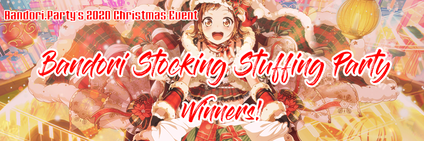   Introducing the Winners of Bandori Stocking Stuffing Party!

Congratulations to...