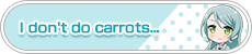 I don't do carrots...