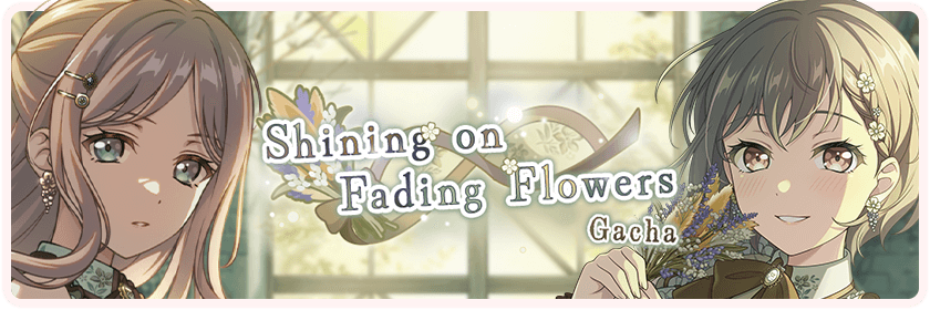 Shining on Fading Flowers Gacha